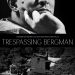 Trespassing Bergman (2013, Yön: Jane Magnusson , Hynek Pallas )