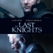 LAST KNIGHTS’TAN YENİ FRAGMAN; CLIVE OWEN ONUR İÇİN SAVAŞIYOR