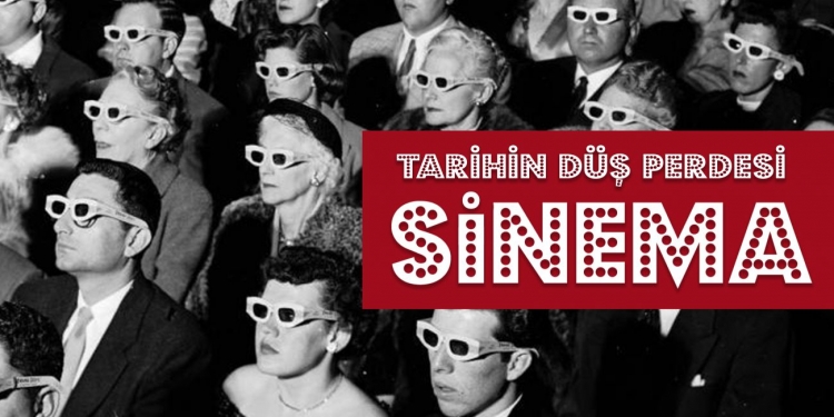 (Bölüm 1) Tarihin Düş Perdesi: Sinema