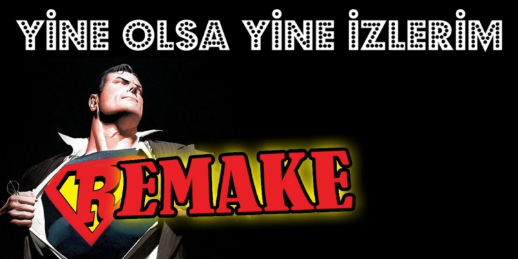 Yine Olsa Yine İzlerim: Sinemada Remake Filmler