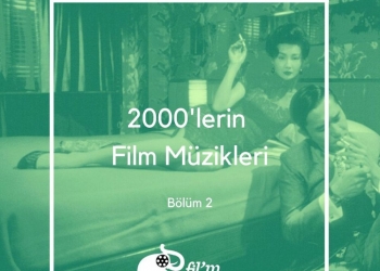 2010’ların Film Müzikleri – Bölüm 1