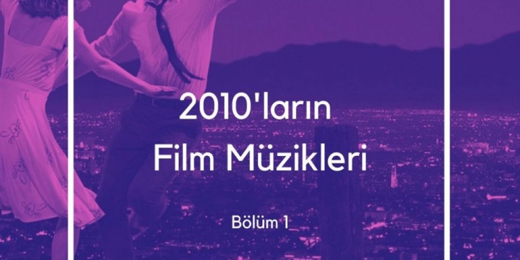 2010’ların Film Müzikleri – Bölüm 1