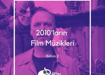 2010’ların Film Müzikleri – Bölüm 1