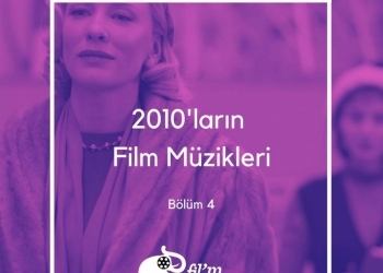 2010’ların Film Müzikleri – Bölüm 1