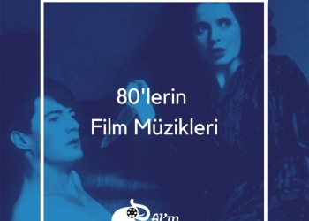 80’lerin Film Müzikleri
