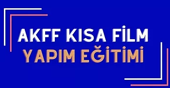 AKFF Kısa Film Yapım Eğitimi Başlıyor