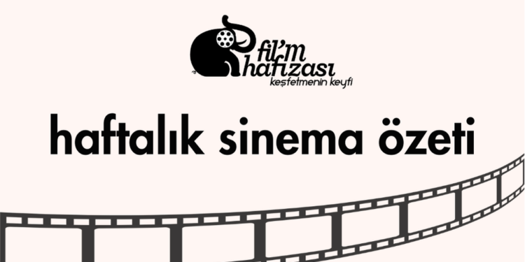 Haftalık Sinema Özeti